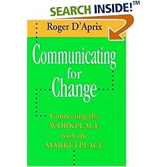 Communicating for Change: Connecting the Workplace with the Marketplace (Jossey-Bass Management)