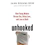 Unhooked: How Young Women Pursue Sex, Delay Love and Lose at Both