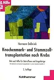 Knochenmark- und Stammzelltransplantation nach Krebs - Hermann Delbr&uuml;ck, Andreas Mumm, Birgit Scheulen