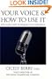 Your Voice and How to Use It: The Classic Guide to Speaking with Confidence
