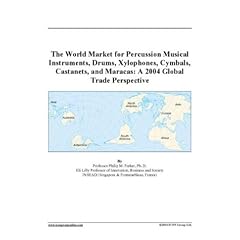 The World Market for Percussion Musical Instruments, Drums, Xylophones, Cymbals, Castanets, and Maracas: A 2004 Global Trade Perspective