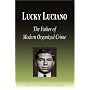 Lucky Luciano: The Father of Modern Organized Crime