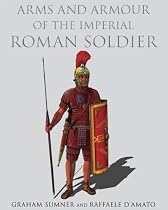 Arms and Armour of the Imperial Roman Soldier: From Marius to Commodus