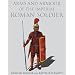 ARMS AND ARMOUR OF THE IMPERIAL ROMAN SOLDIER: From Marius to Commodus