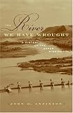 The River We Have Wrought: A History of the Upper Mississippi