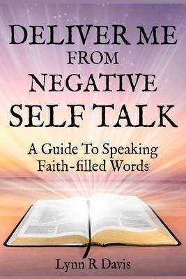 [(Deliver Me from Negative Self Talk : A Guide to Speaking Faith-Filled Words)] [By (author) Lynn R Davis] published on (December, 2012)