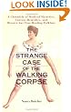 Strange Case of the Walking Corpse: A Chronicle of Medical Mysteries, Curious Remedies and Bizarre But True Healing Folklore