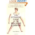 The Strange Case of the Walking Corpse: A Chronicle of Medical Mysteries, Curious Remedies,and Bizarre but True Healing... by Nancy Butcher