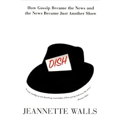 Dish: : How Gossip Became the News and the News Became Just Another Show
