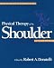 Physical Therapy of the Shoulder (Clinics in Physical Therapy)