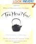 Tea Here Now: Relax and Rejuvenate with a Tea Lifestyle - Rituals, Remedies, and Meditations