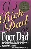Rich Dad, Poor Dad: What the Rich Teach Their Kids About Money - That the Poor and Middle Class Do Not!