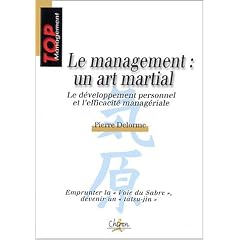 Le management : un art martial : D�veloppement personnel et efficacit� manag�riale