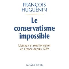 Le conservatisme impossible : Lib�raux et r�actionnaires en France depuis 1789