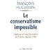 Le conservatisme impossible : Lib�raux et r�actionnaires en France depuis 1789