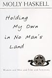 Holding My Own in No Mans Land: Women and Men and Film and Feminists