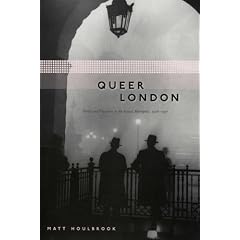 Queer London: Perils and Pleasures in the Sexual Metropolis, 1918-1957 (Chicago Series on Sexuality, History, and Society)