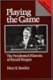 Playing the Game: The Presidential Rhetoric of Ronald Reagan (Praeger Series in Political Communication)