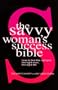 The Savvy Woman's Success Bible: How to find the right job, the right man, the right life