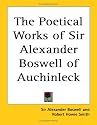 The Poetical Works of Sir Alexander Boswell of Auchinleck