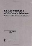 Social Work and Alzheimers Disease: Practice Issues With Victims and Their Families (The Journal of Gerontological Social Work Series)