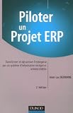 Piloter un projet ERP : Transformer et dynamiser l\'entreprise par un système d\'information intégré et orienté métier