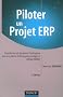 Piloter un projet ERP : Transformer et dynamiser l'entreprise par un syst�me d'information int�gr� et orient� m�tier