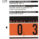 Rihm - Clarinet Concerto; Ustwolskaja - Symphony No 3; Zimmermann - Photoptosis