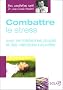Combattre le stress : Avec les m�decines douces et des m�thodes naturelles