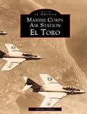 Marine Corps Air Station El Toro (Images of America: California)