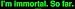 I'm immortal. So far. MINIATURE Sticker