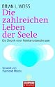 Die zahlreichen Leben der Seele: Die Chronik einer Reinkarnationstherapie
