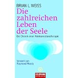 Die zahlreichen Leben der Seele: Die Chronik einer Reinkarnationstherapievon "Brian L. Weiss"