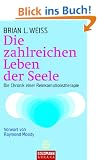 Die zahlreichen Leben der Seele: Die Chronik einer Reinkarnationstherapie