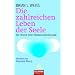 Die zahlreichen Leben der Seele. Die Chronik einer Reinkarnationstherapie