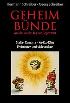 Geheimbünde von der Antike bis zur Gegenwart. Mafia - Camorra - Ku-Kux-Klan - Freimaurer und viele andere