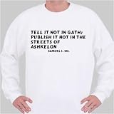 Tell it not in Gath; publish it not in the streets of Ashkelon Samuel i. 20. Sweatshirt