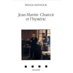 Jean-Martin Charcot et l'hyst�rie
