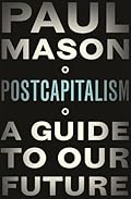 PostCapitalism: A Guide To Our Future