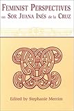 Feminist Perspectives on Sor Juana Ines De LA Cruz