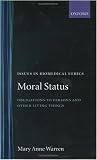 Moral Status: Obligations to Persons and Other Living Things (Issues in Biomedical Ethics)