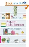 Frauenheilpflanzen: Wirkungen, Hausmittel und praktische Selbsthilfetipps