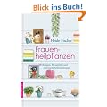 Frauenheilpflanzen: Wirkungen, Hausmittel und praktische Selbsthilfetipps