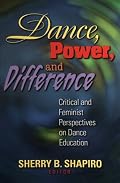 Dance Power and Difference: Critical and Feminist Perspectives on Dance Education