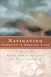 Navigating Through a Strange Land: 2nd Edition: A Book for Brain Tumor Patients and Their Families,