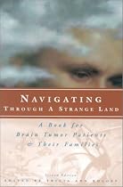 Navigating Through a Strange Land: 2nd Edition: A Book for Brain Tumor Patients and Their Families,