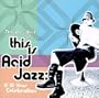 Very Best of This Is Acid Jazz: 10 Yr Celebration