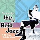 The Very Best of This Is Acid Jazz: A 10 Year Celebration by  Various Artists 