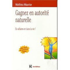 Gagner en autorit� naturelle : En affaires et dans la vie ! (avec tests et exercices inclus)