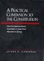 A Practical Companion to the Constitution: How the Supreme Court Has Ruled on Issues from Abortion to Zoning, Updated and Expanded Edition of <i>The Evolving Constitution</i>